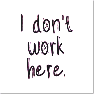 I Don't Work Here Posters and Art